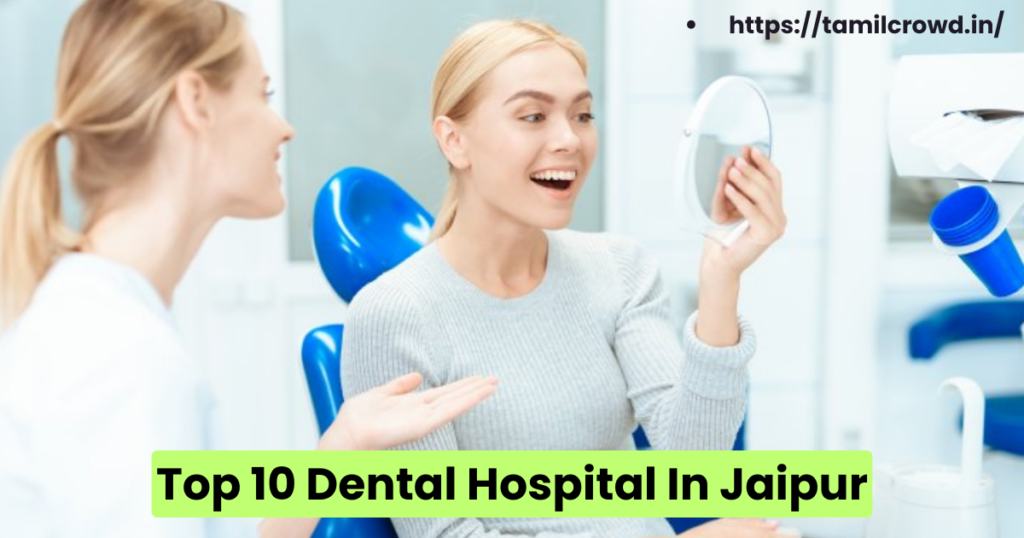 Top 10 Dental Hospital In Jaipur